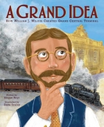 (A)grand idea: how William J. Wilgus created Grand Central Terminal
